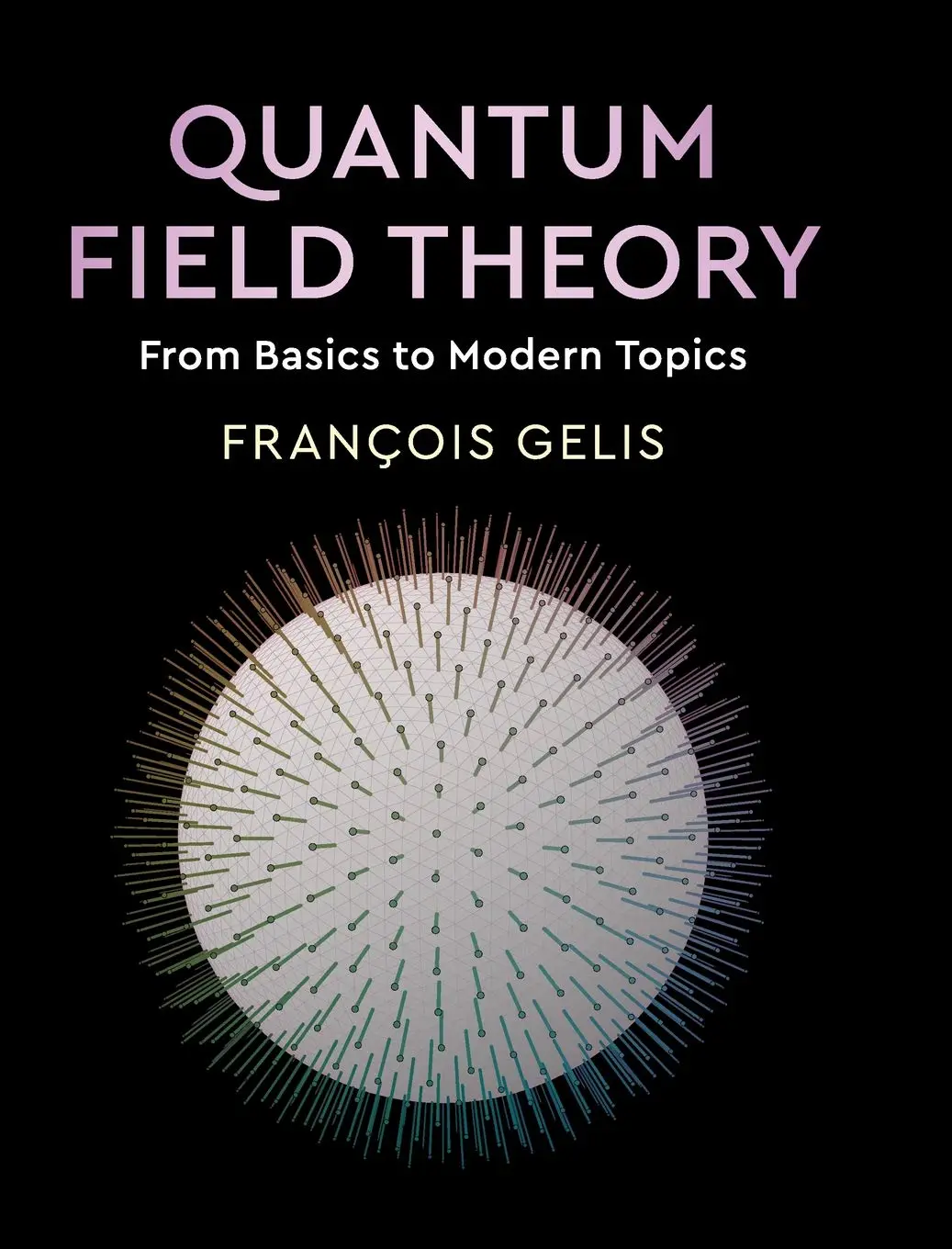 Quantum Field Theory: From Basics to Modern Topics封面